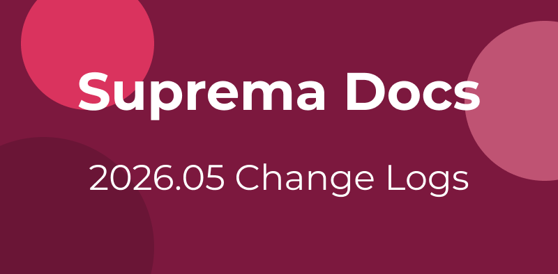 Suprema Docs 26.05 Changelogs
