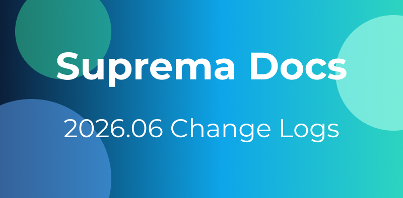 Suprema Docs 26.06 Changelogs